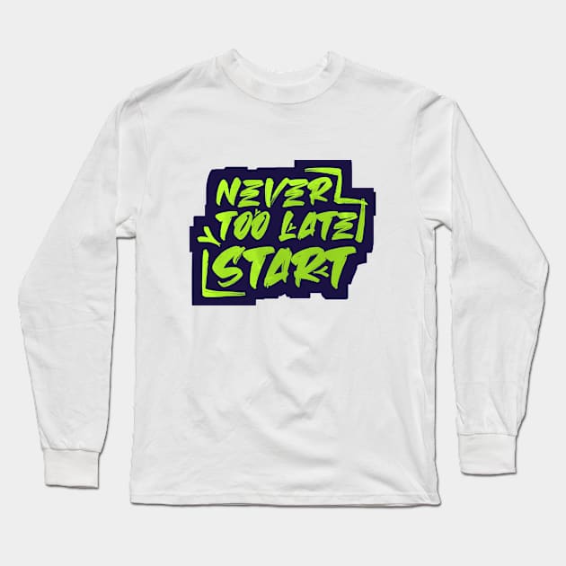 Never Too Late to Start Long Sleeve T-Shirt by Inkonic lines